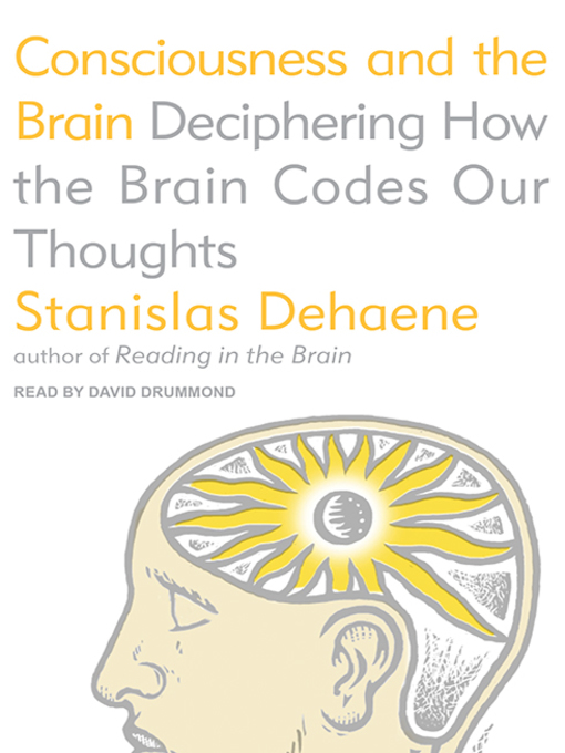 Title details for Consciousness and the Brain by Stanislas Dehaene - Available